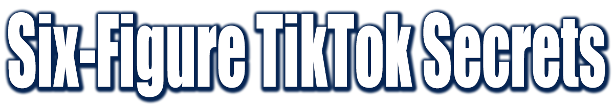 SIX FIGURES TIKTOK SECRETS